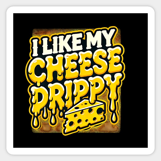 I like My Cheese Drippy, Funny Meme Cheese Lover Sticker by logiamerch